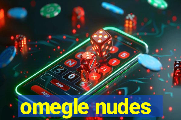 omegle nudes